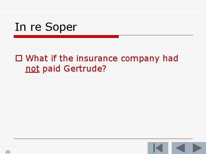 In re Soper o What if the insurance company had not paid Gertrude? 23 In re Soper o What if the insurance company had not paid Gertrude? 23