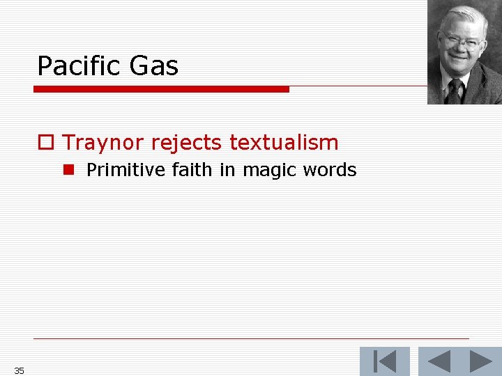Pacific Gas o Traynor rejects textualism n Primitive faith in magic words 35 Pacific Gas o Traynor rejects textualism n Primitive faith in magic words 35