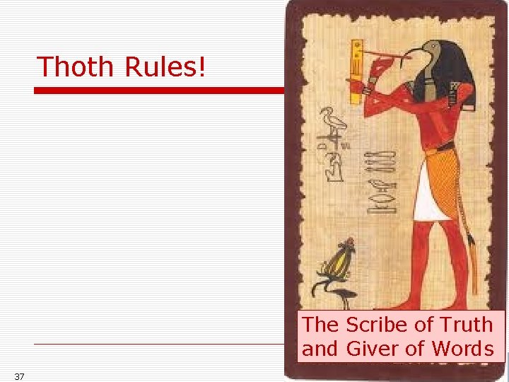 Thoth Rules! The Scribe of Truth and Giver of Words 37 Thoth Rules! The Scribe of Truth and Giver of Words 37