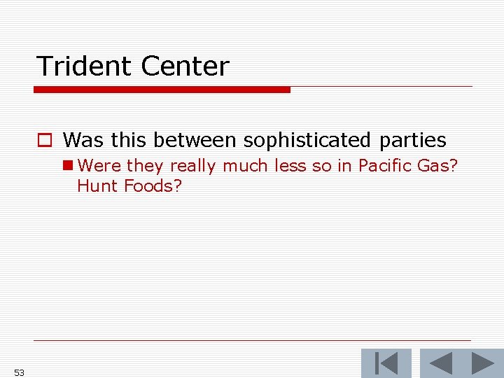 Trident Center o Was this between sophisticated parties n Were they really much less Trident Center o Was this between sophisticated parties n Were they really much less
