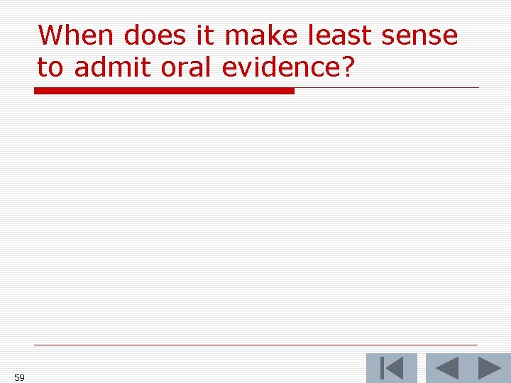 When does it make least sense to admit oral evidence? 59 When does it make least sense to admit oral evidence? 59