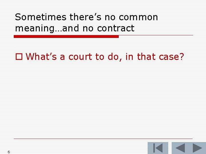Sometimes there’s no common meaning…and no contract o What’s a court to do, in Sometimes there’s no common meaning…and no contract o What’s a court to do, in