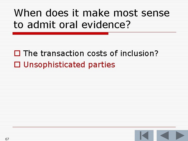 When does it make most sense to admit oral evidence? o The transaction costs When does it make most sense to admit oral evidence? o The transaction costs