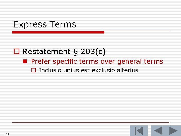 Express Terms o Restatement § 203(c) n Prefer specific terms over general terms o Express Terms o Restatement § 203(c) n Prefer specific terms over general terms o