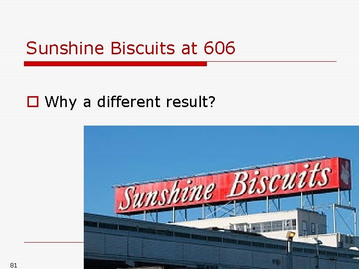 Sunshine Biscuits at 606 o Why a different result? 81 Sunshine Biscuits at 606 o Why a different result? 81