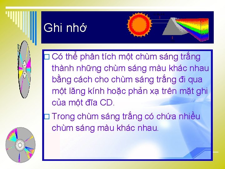 Ghi nhớ o Có thể phân tích một chùm sáng trắng thành những chùm