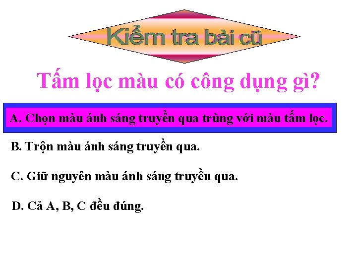 Tấm lọc màu có công dụng gì? A. Chọn màu ánh sáng truyền qua