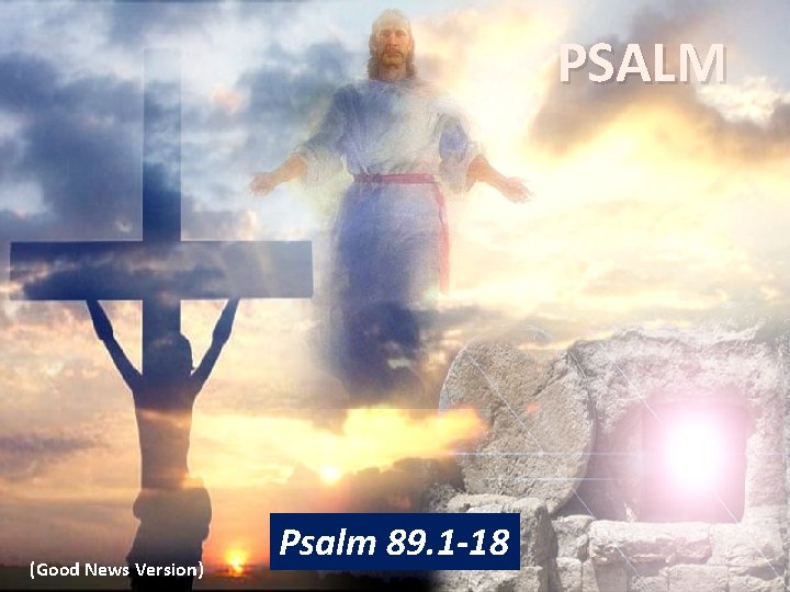 PSALM (Good News Version) Psalm 89. 1 -18 