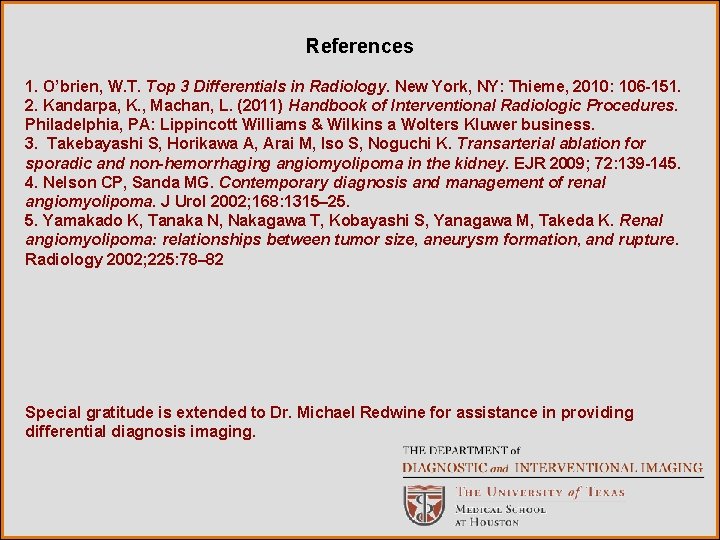 References 1. O’brien, W. T. Top 3 Differentials in Radiology. New York, NY: Thieme,
