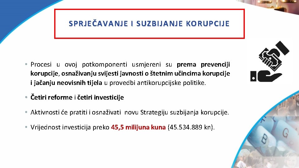 SPRJEČAVANJE I SUZBIJANJE KORUPCIJE • Procesi u ovoj potkomponenti usmjereni su prema prevenciji korupcije,