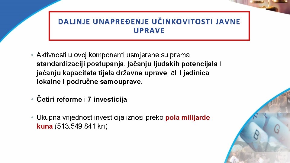 DALJNJE UNAPREĐENJE UČINKOVITOSTI JAVNE UPRAVE • Aktivnosti u ovoj komponenti usmjerene su prema standardizaciji