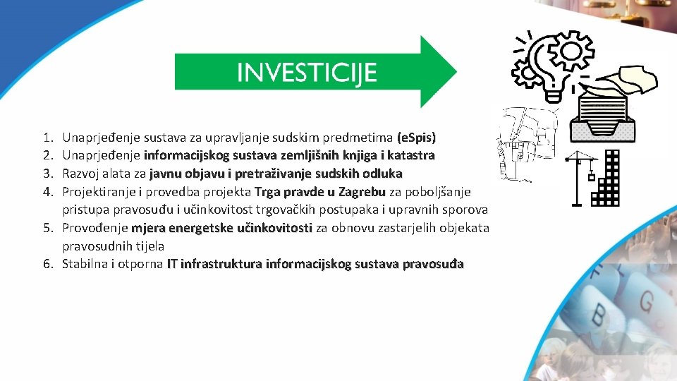 1. 2. 3. 4. Unaprjeđenje sustava za upravljanje sudskim predmetima (e. Spis) Unaprjeđenje informacijskog