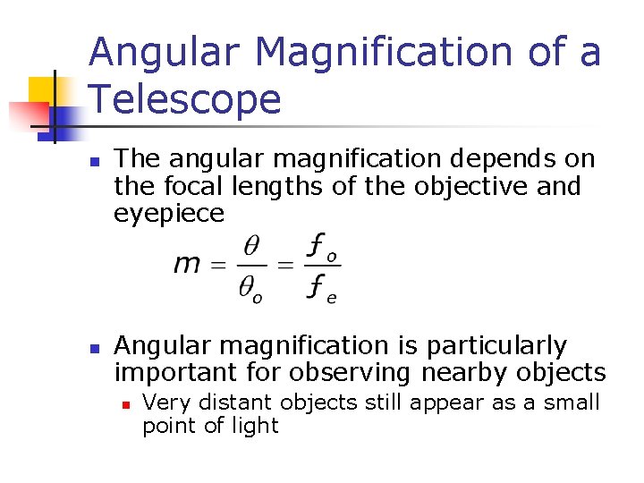 Angular Magnification of a Telescope n n The angular magnification depends on the focal