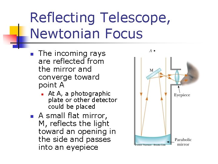 Reflecting Telescope, Newtonian Focus n The incoming rays are reflected from the mirror and