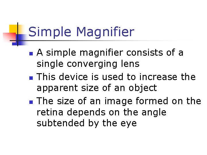 Simple Magnifier n n n A simple magnifier consists of a single converging lens