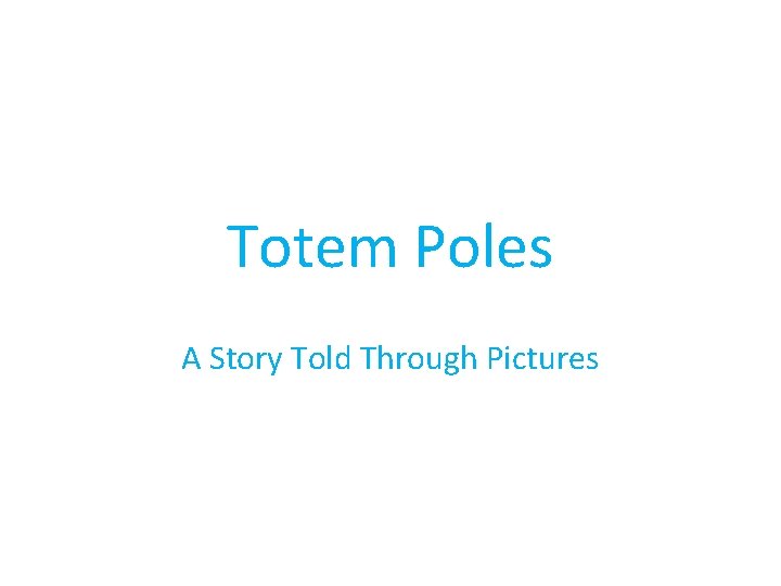 Totem Poles A Story Told Through Pictures 
