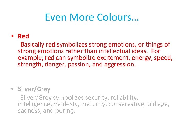 Even More Colours… • Red Basically red symbolizes strong emotions, or things of strong