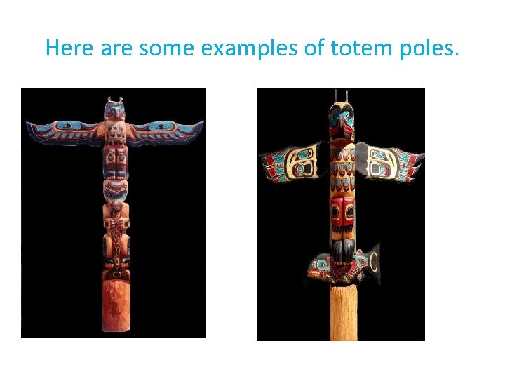 Here are some examples of totem poles. 