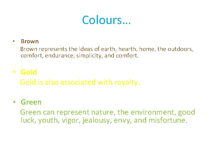 Colours… • Brown represents the ideas of earth, home, the outdoors, comfort, endurance, simplicity,