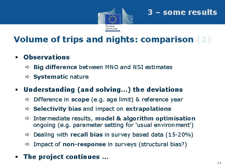 3 – some results Volume of trips and nights: comparison (2) § Observations ð