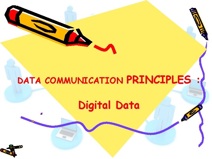 DATA COMMUNICATION PRINCIPLES : Digital Data 