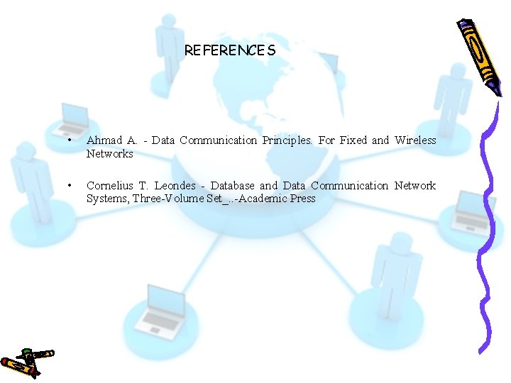 REFERENCES • Ahmad A. - Data Communication Principles. For Fixed and Wireless Networks •