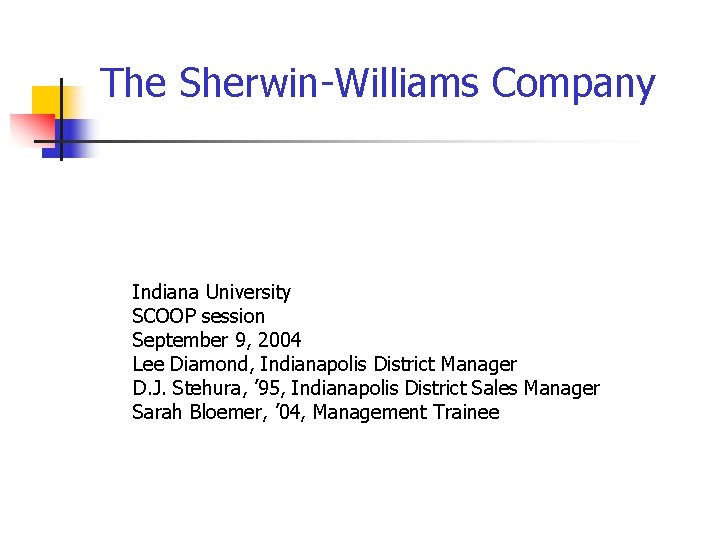 The Sherwin-Williams Company Indiana University SCOOP session September 9, 2004 Lee Diamond, Indianapolis District