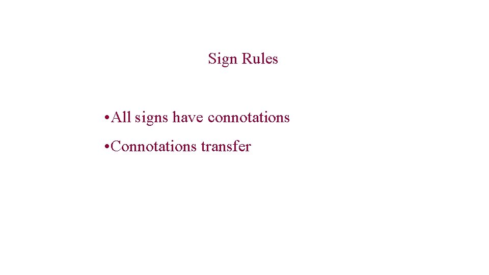 Sign Rules • All signs have connotations • Connotations transfer 