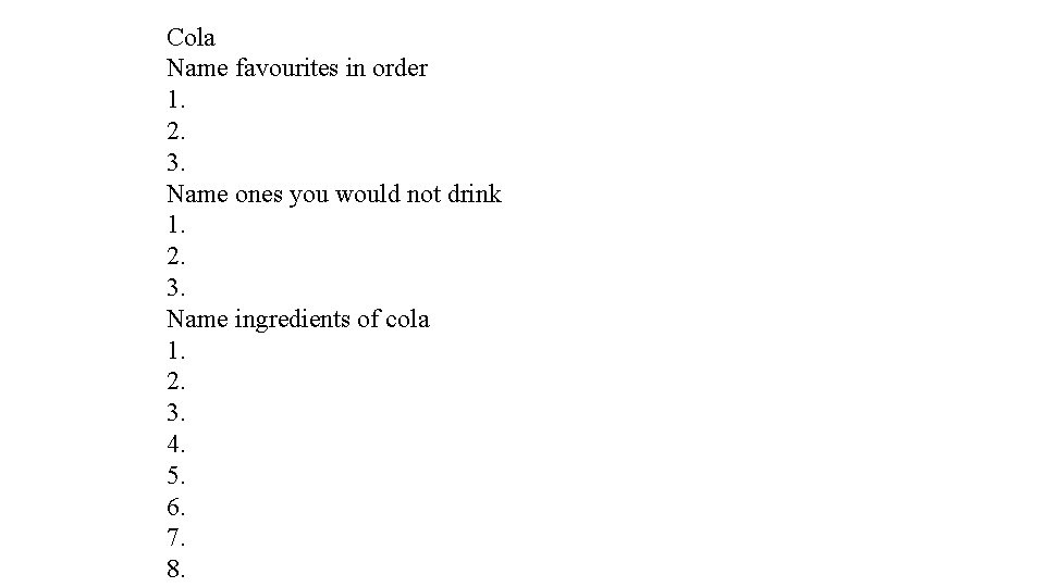 Cola Name favourites in order 1. 2. 3. Name ones you would not drink