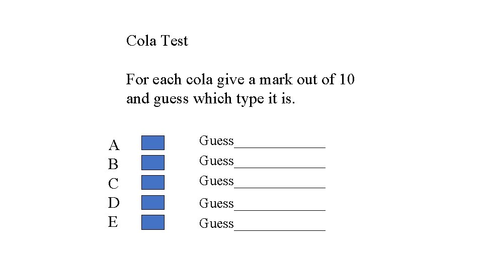 Cola Test For each cola give a mark out of 10 and guess which