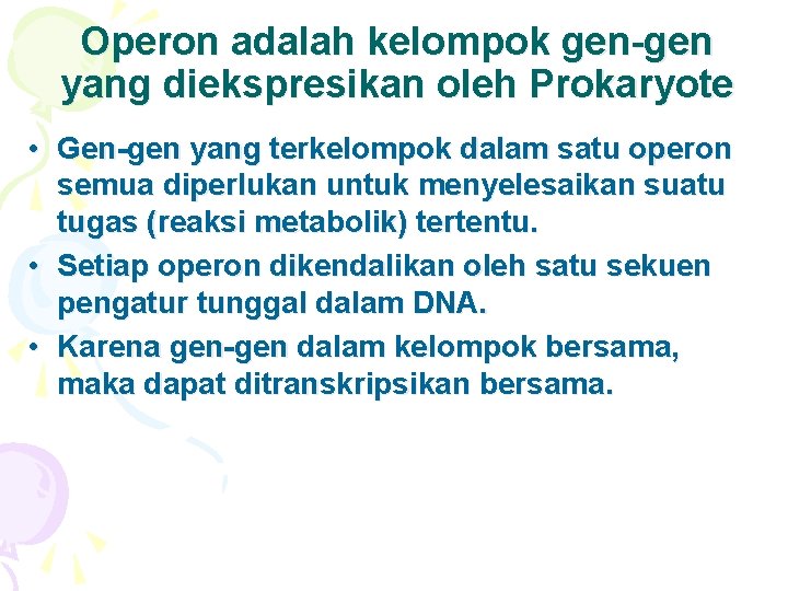 Operon adalah kelompok gen-gen yang diekspresikan oleh Prokaryote • Gen-gen yang terkelompok dalam satu