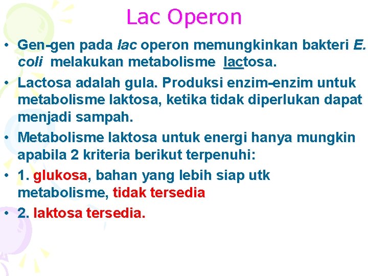 Lac Operon • Gen-gen pada lac operon memungkinkan bakteri E. coli melakukan metabolisme lactosa.