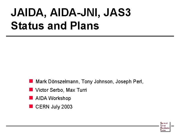 JAIDA, AIDA-JNI, JAS 3 Status and Plans n n Mark Dönszelmann, Tony Johnson, Joseph