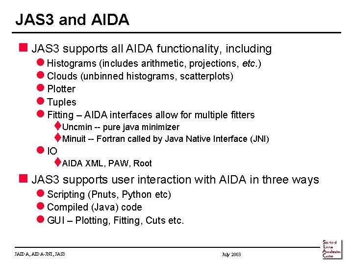 JAS 3 and AIDA n JAS 3 supports all AIDA functionality, including l Histograms