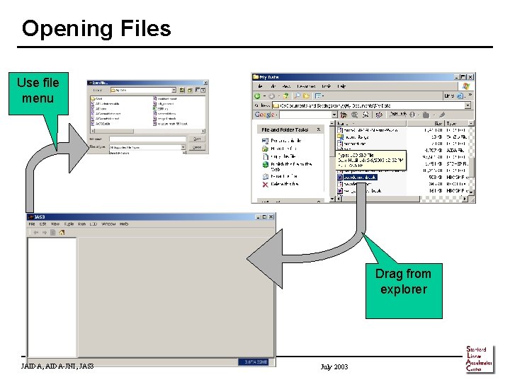 Opening Files Use file menu Drag from explorer JAIDA, AIDA-JNI, JAS 3 July 2003