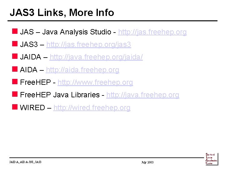 JAS 3 Links, More Info n JAS – Java Analysis Studio - http: //jas.