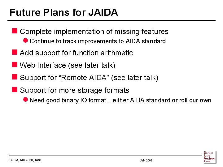 Future Plans for JAIDA n Complete implementation of missing features l Continue to track