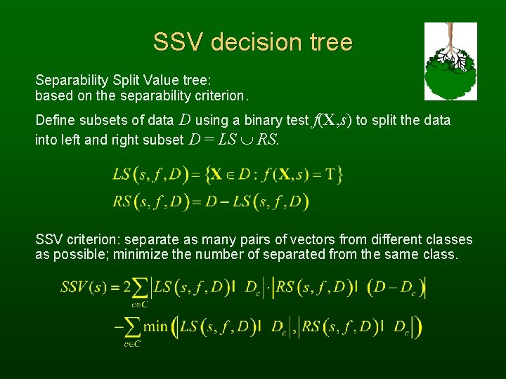 SSV decision tree Separability Split Value tree: based on the separability criterion. Define subsets