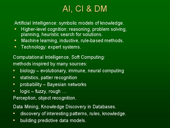 AI, CI & DM Artificial Intelligence: symbolic models of knowledge. • Higher-level cognition: reasoning,