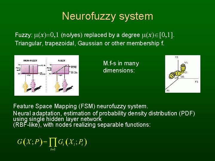 Neurofuzzy system Fuzzy: m(x)=0, 1 (no/yes) replaced by a degree m(x) [0, 1]. Triangular,