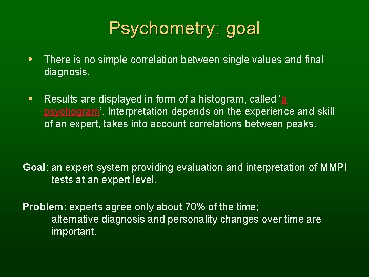 Psychometry: goal • There is no simple correlation between single values and final diagnosis.