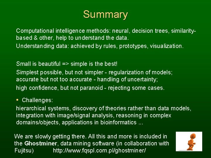 Summary Computational intelligence methods: neural, decision trees, similaritybased & other, help to understand the
