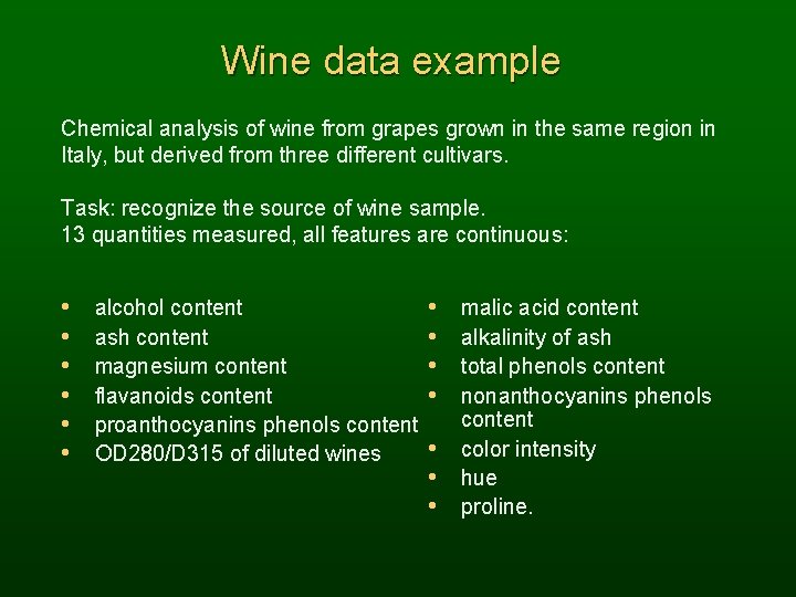 Wine data example Chemical analysis of wine from grapes grown in the same region