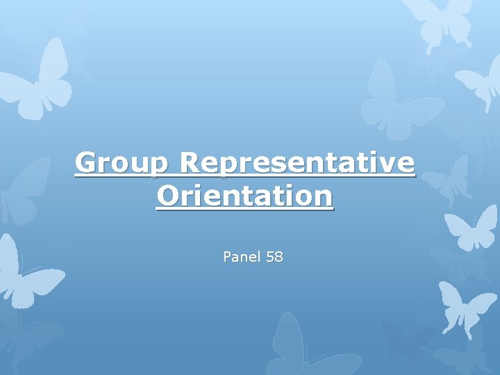 Group Representative Orientation Panel 58 