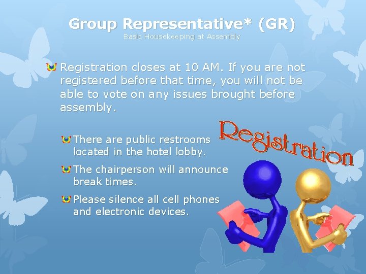 Group Representative* (GR) Basic Housekeeping at Assembly Registration closes at 10 AM. If you