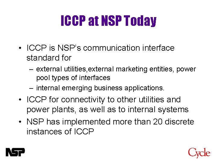 ICCP at NSP Today • ICCP is NSP’s communication interface standard for – external
