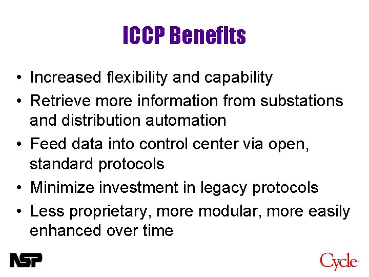 ICCP Benefits • Increased flexibility and capability • Retrieve more information from substations and