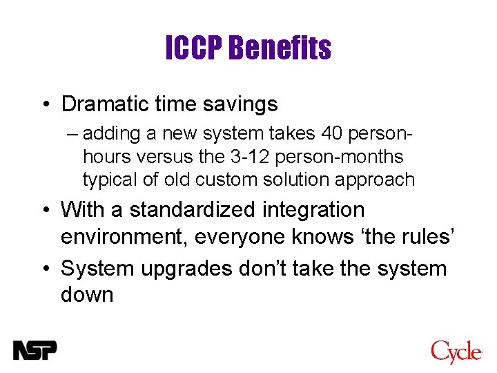 ICCP Benefits • Dramatic time savings – adding a new system takes 40 personhours