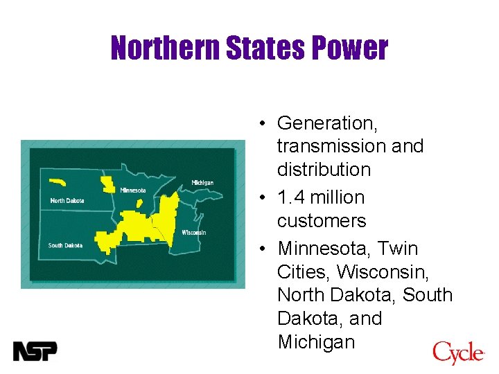 Northern States Power • Generation, transmission and distribution • 1. 4 million customers •