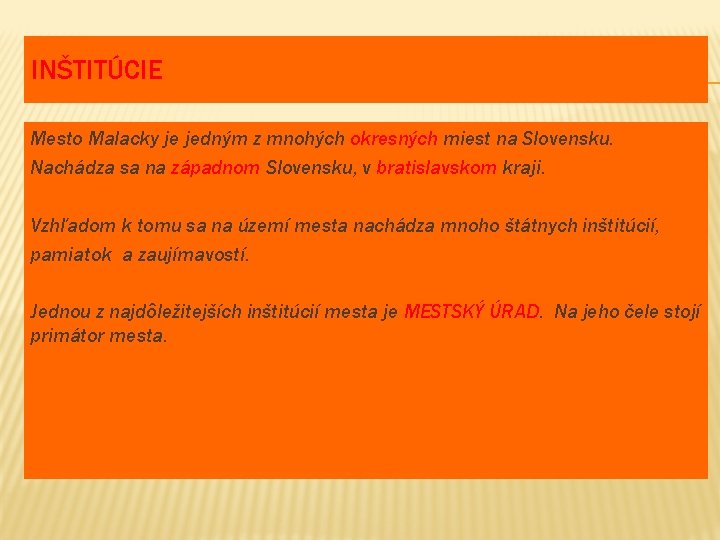 INŠTITÚCIE Mesto Malacky je jedným z mnohých okresných miest na Slovensku. Nachádza sa na